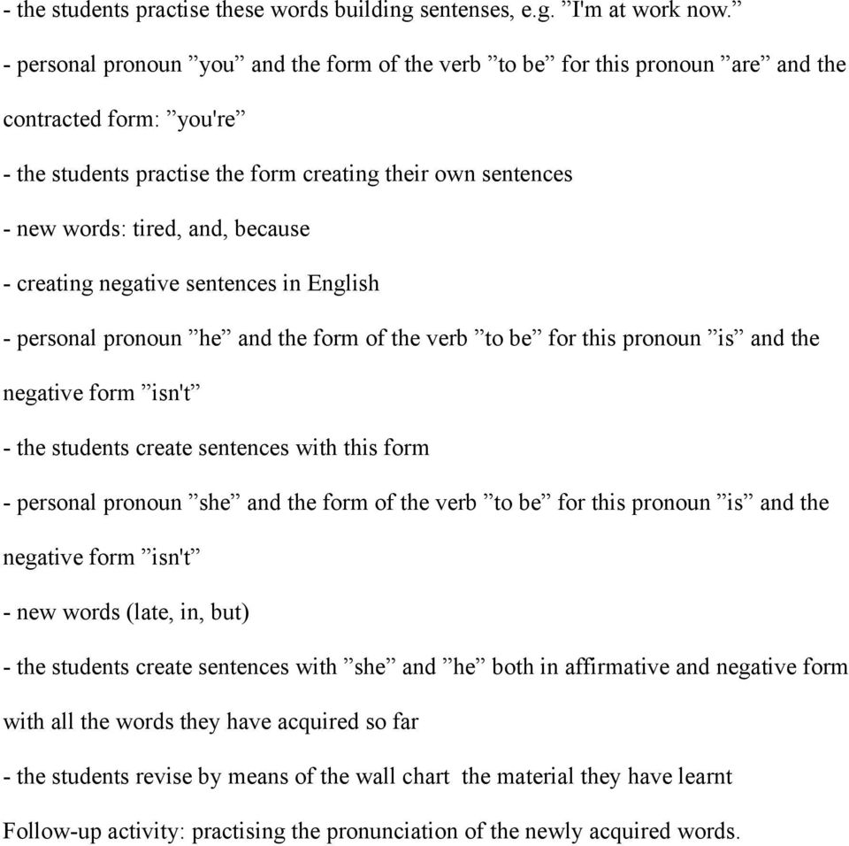 because - creating negative sentences in English - personal pronoun he and the form of the verb to be for this pronoun is and the negative form isn't - the students create sentences with this form -