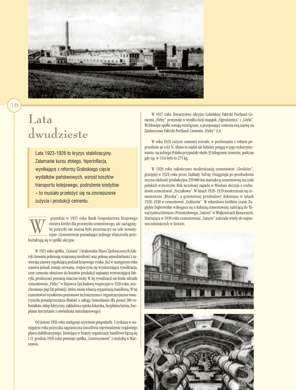 zu ycia i produkcji cementu. prawdzie w 1925 roku Bank Gospodarstwa Krajowego W otwiera kredyt dla przemysłu cementowego, ale zaciàgni tej po yczki nie mo na było przeznaczyç na cele inwestycyjne.