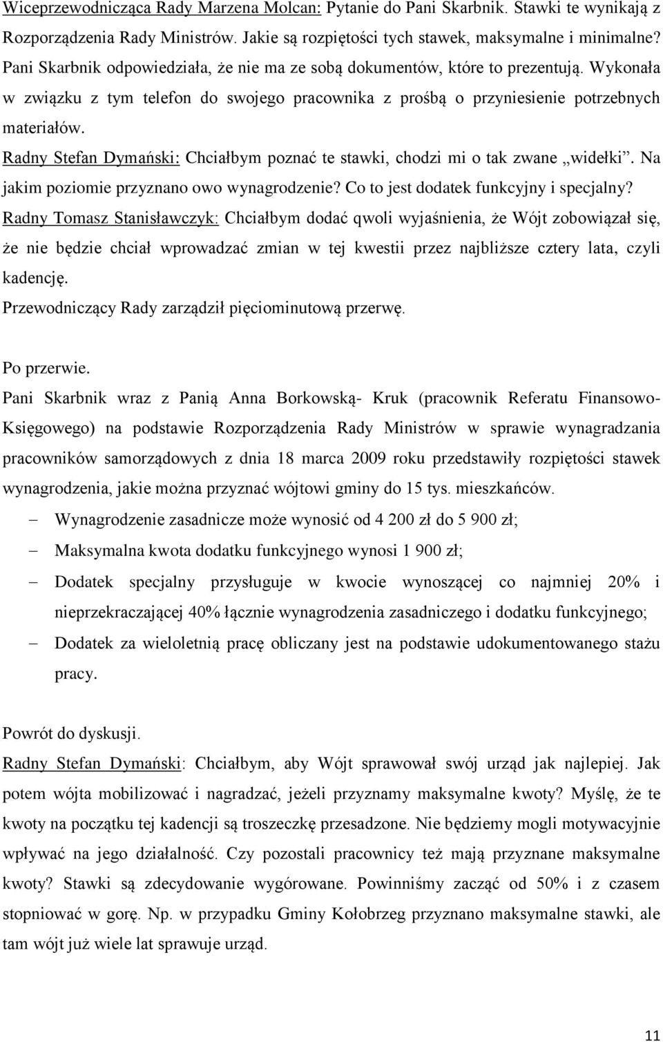 Radny Stefan Dymański: Chciałbym poznać te stawki, chodzi mi o tak zwane widełki. Na jakim poziomie przyznano owo wynagrodzenie? Co to jest dodatek funkcyjny i specjalny?