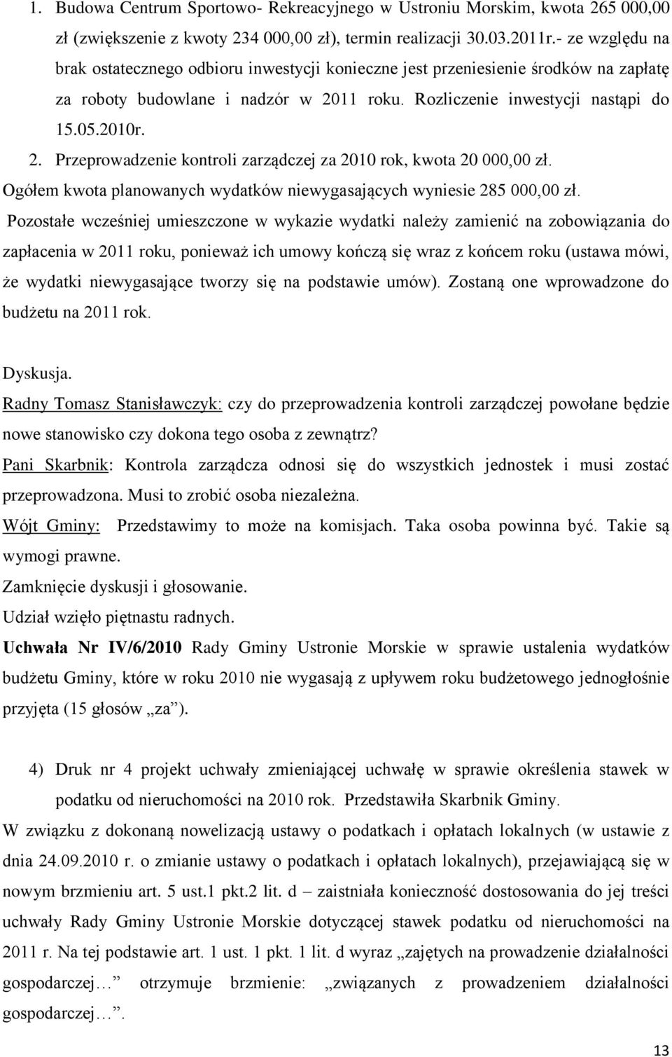 11 roku. Rozliczenie inwestycji nastąpi do 15.05.2010r. 2. Przeprowadzenie kontroli zarządczej za 2010 rok, kwota 20 000,00 zł.