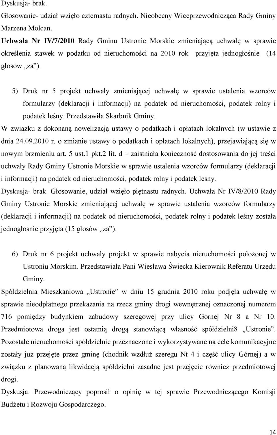 5) Druk nr 5 projekt uchwały zmieniającej uchwałę w sprawie ustalenia wzorców formularzy (deklaracji i informacji) na podatek od nieruchomości, podatek rolny i podatek leśny.