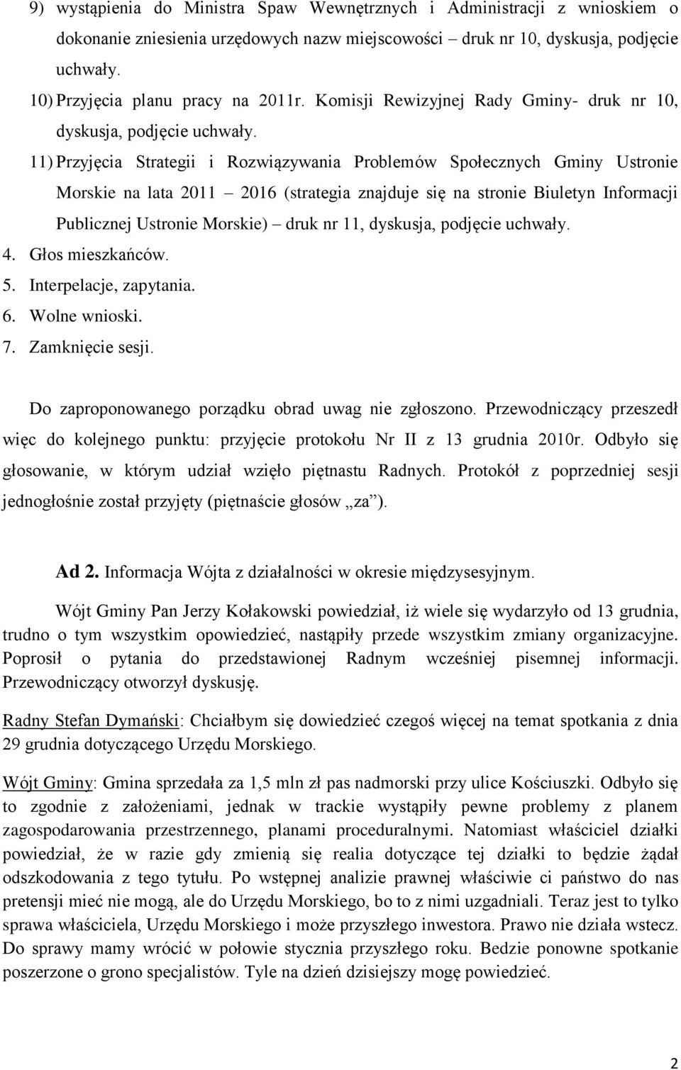 11) Przyjęcia Strategii i Rozwiązywania Problemów Społecznych Gminy Ustronie Morskie na lata 2011 2016 (strategia znajduje się na stronie Biuletyn Informacji Publicznej Ustronie Morskie) druk nr 11,