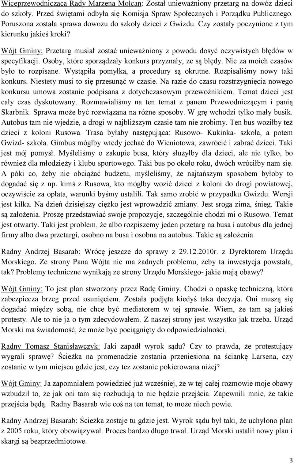 Wójt Gminy: Przetarg musiał zostać unieważniony z powodu dosyć oczywistych błędów w specyfikacji. Osoby, które sporządzały konkurs przyznały, że są błędy. Nie za moich czasów było to rozpisane.