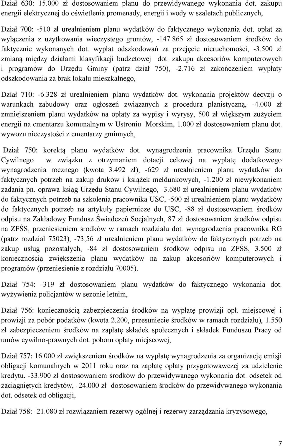 opłat za wyłączenia z użytkowania wieczystego gruntów, -147.865 zł dostosowaniem środków do faktycznie wykonanych dot. wypłat odszkodowań za przejęcie nieruchomości, -3.