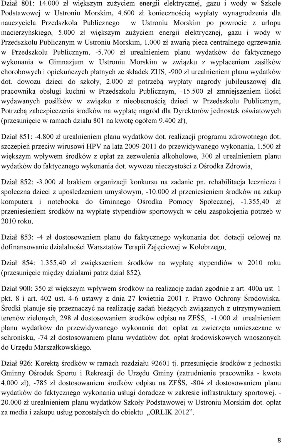 000 zł większym zużyciem energii elektrycznej, gazu i wody w Przedszkolu Publicznym w Ustroniu Morskim, 1.000 zł awarią pieca centralnego ogrzewania w Przedszkolu Publicznym, -5.