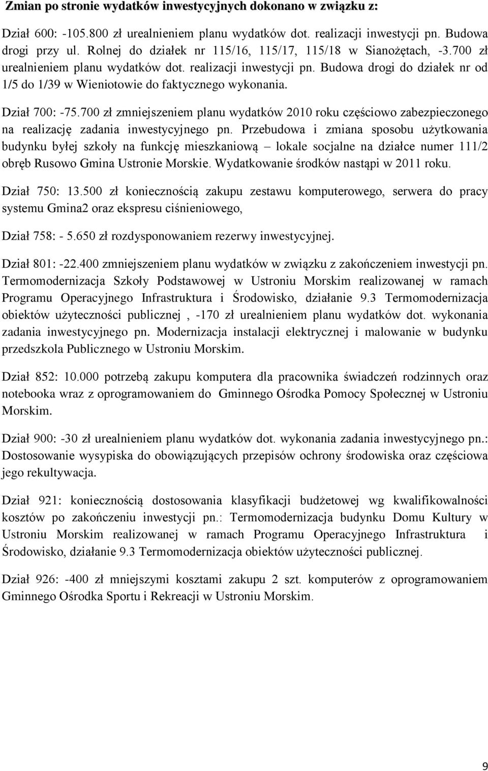 Budowa drogi do działek nr od 1/5 do 1/39 w Wieniotowie do faktycznego wykonania. Dział 700: -75.