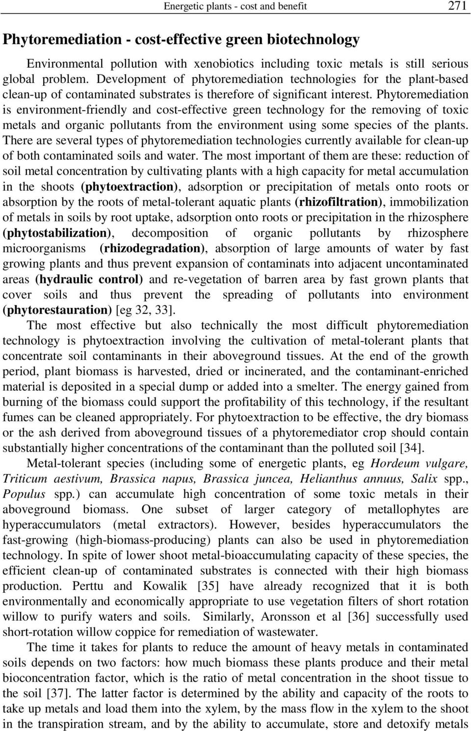 Phytoremediation is environment-friendly and cost-effective green technology for the removing of toxic metals and organic pollutants from the environment using some species of the plants.