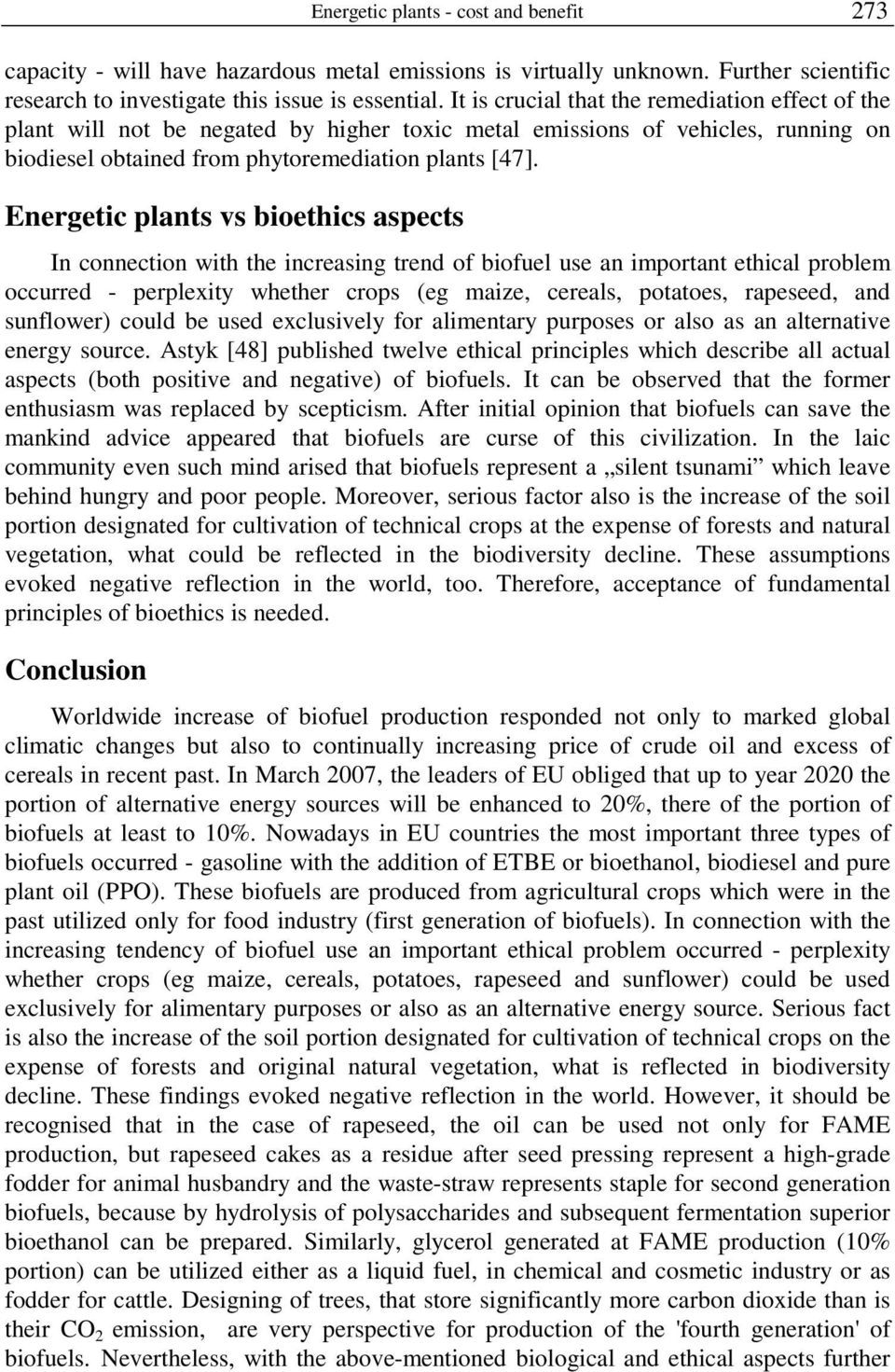 Energetic plants vs bioethics aspects In connection with the increasing trend of biofuel use an important ethical problem occurred - perplexity whether crops (eg maize, cereals, potatoes, rapeseed,