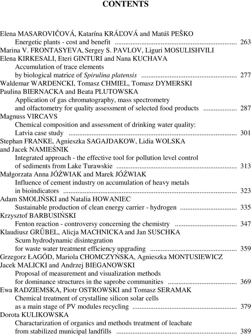 .. 277 Waldemar WARDENCKI, Tomasz CHMIEL, Tomasz DYMERSKI Paulina BIERNACKA and Beata PLUTOWSKA Application of gas chromatography, mass spectrometry and olfactometry for quality assessment of