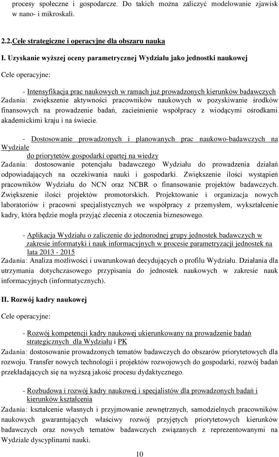 pracowników naukowych w pozyskiwanie środków finansowych na prowadzenie badań, zacieśnienie współpracy z wiodącymi ośrodkami akademickimi kraju i na świecie.