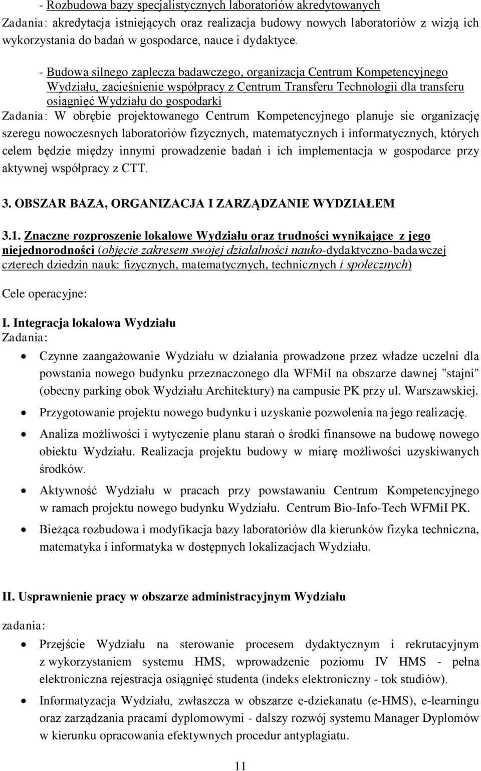 - Budowa silnego zaplecza badawczego, organizacja Centrum Kompetencyjnego Wydziału, zacieśnienie współpracy z Centrum Transferu Technologii dla transferu osiągnięć Wydziału do gospodarki Zadania: W