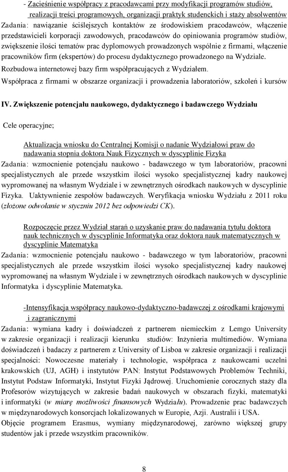 z firmami, włączenie pracowników firm (ekspertów) do procesu dydaktycznego prowadzonego na Wydziale. Rozbudowa internetowej bazy firm współpracujących z Wydziałem.