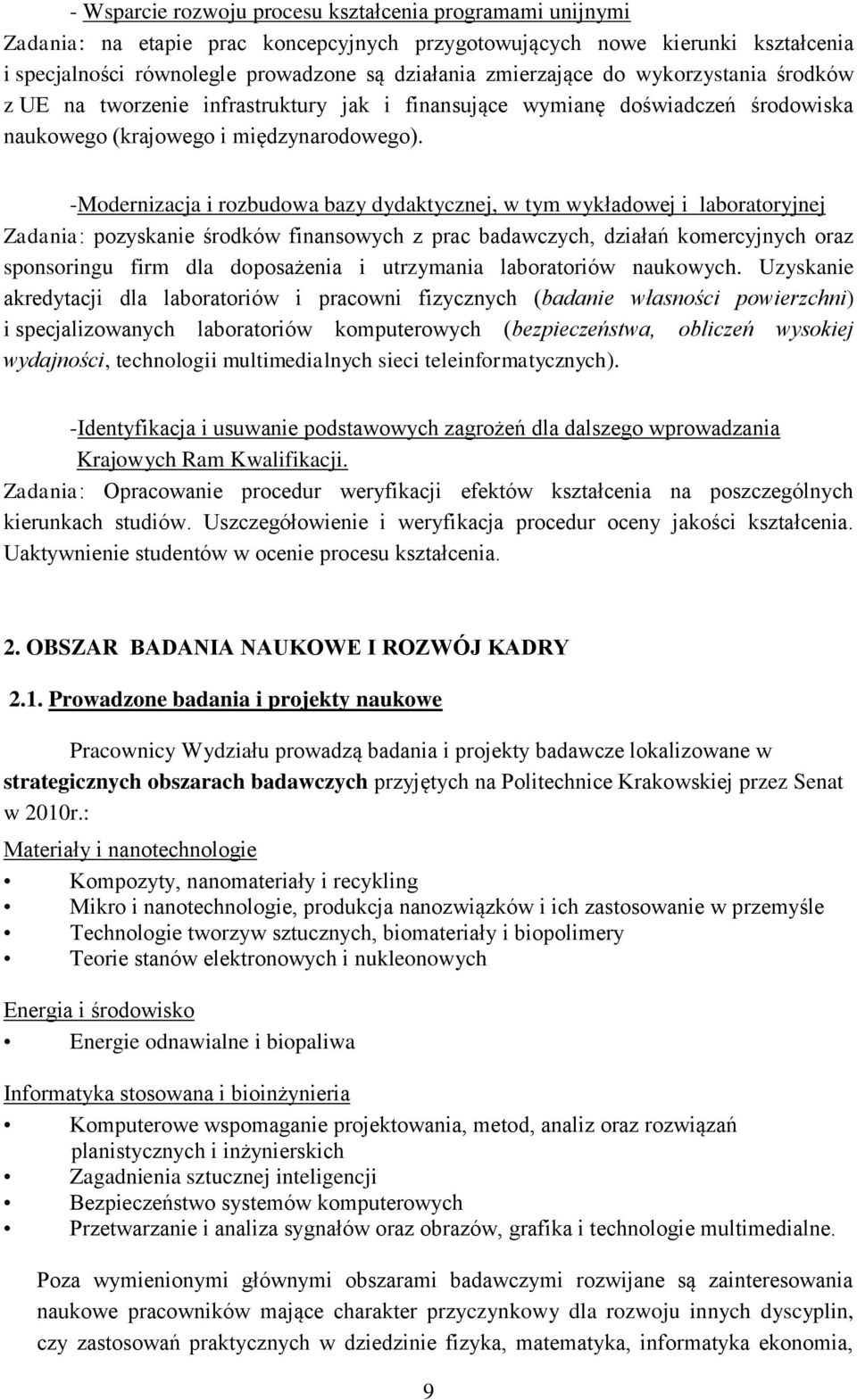 -Modernizacja i rozbudowa bazy dydaktycznej, w tym wykładowej i laboratoryjnej Zadania: pozyskanie środków finansowych z prac badawczych, działań komercyjnych oraz sponsoringu firm dla doposażenia i