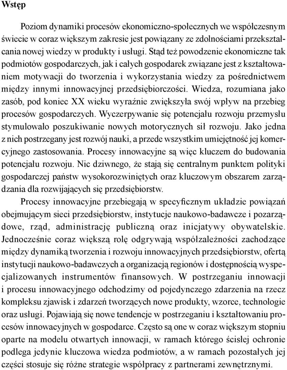 innowacyjnej przedsiębiorczości. Wiedza, rozumiana jako zasób, pod koniec XX wieku wyraźnie zwiększyła swój wpływ na przebieg procesów gospodarczych.