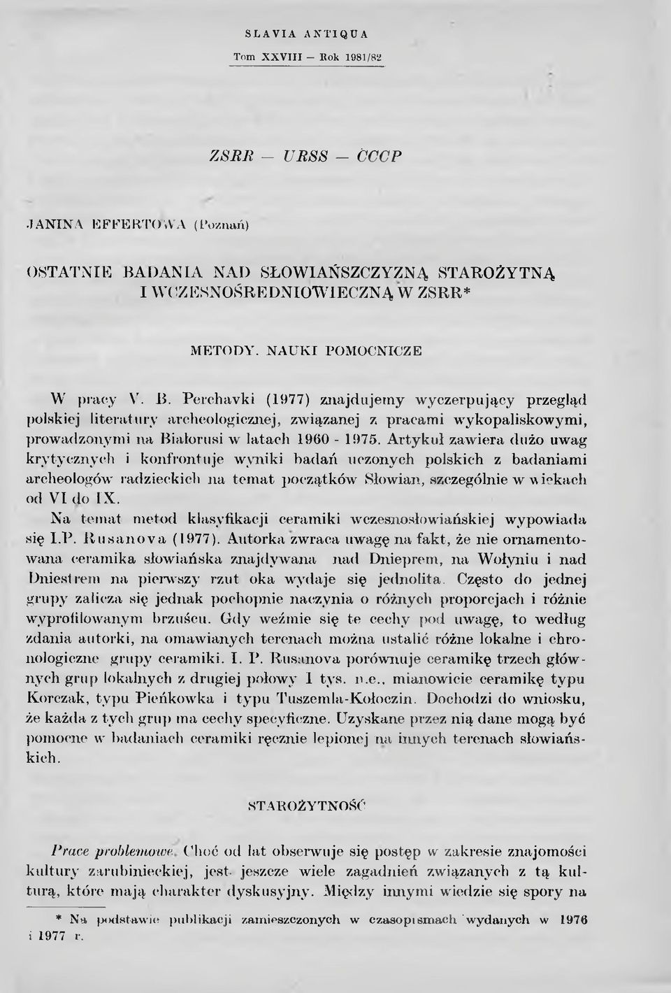 Perchavki (1977) znajdujemy wyczerpujący przegląd polskiej literatury archeologicznej, związanej z pracami wykopaliskowymi, prowadzonymi na Białorusi w latach 1960-1975.