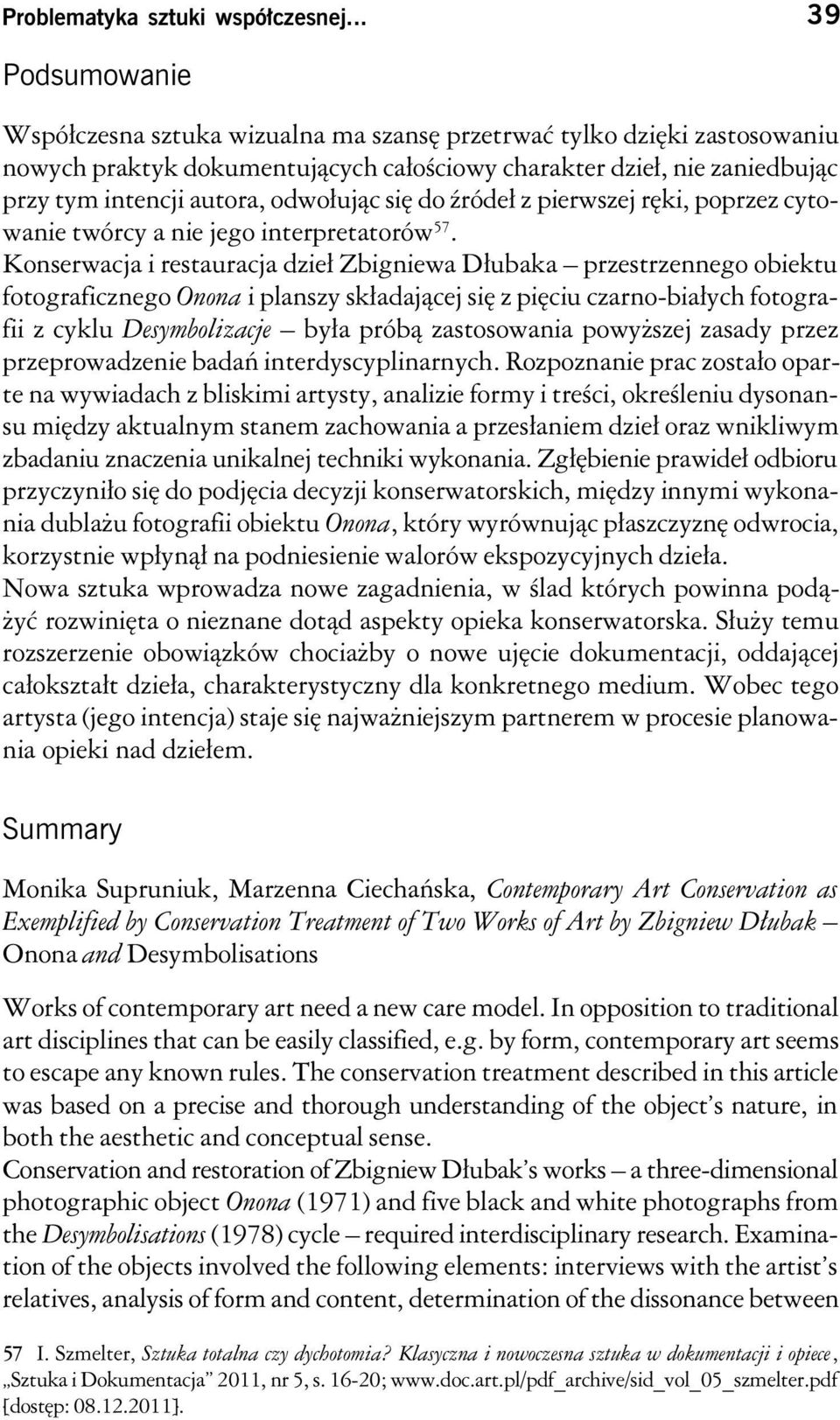 odwołując się do źródeł z pierwszej ręki, poprzez cytowanie twórcy a nie jego interpretatorów 57.