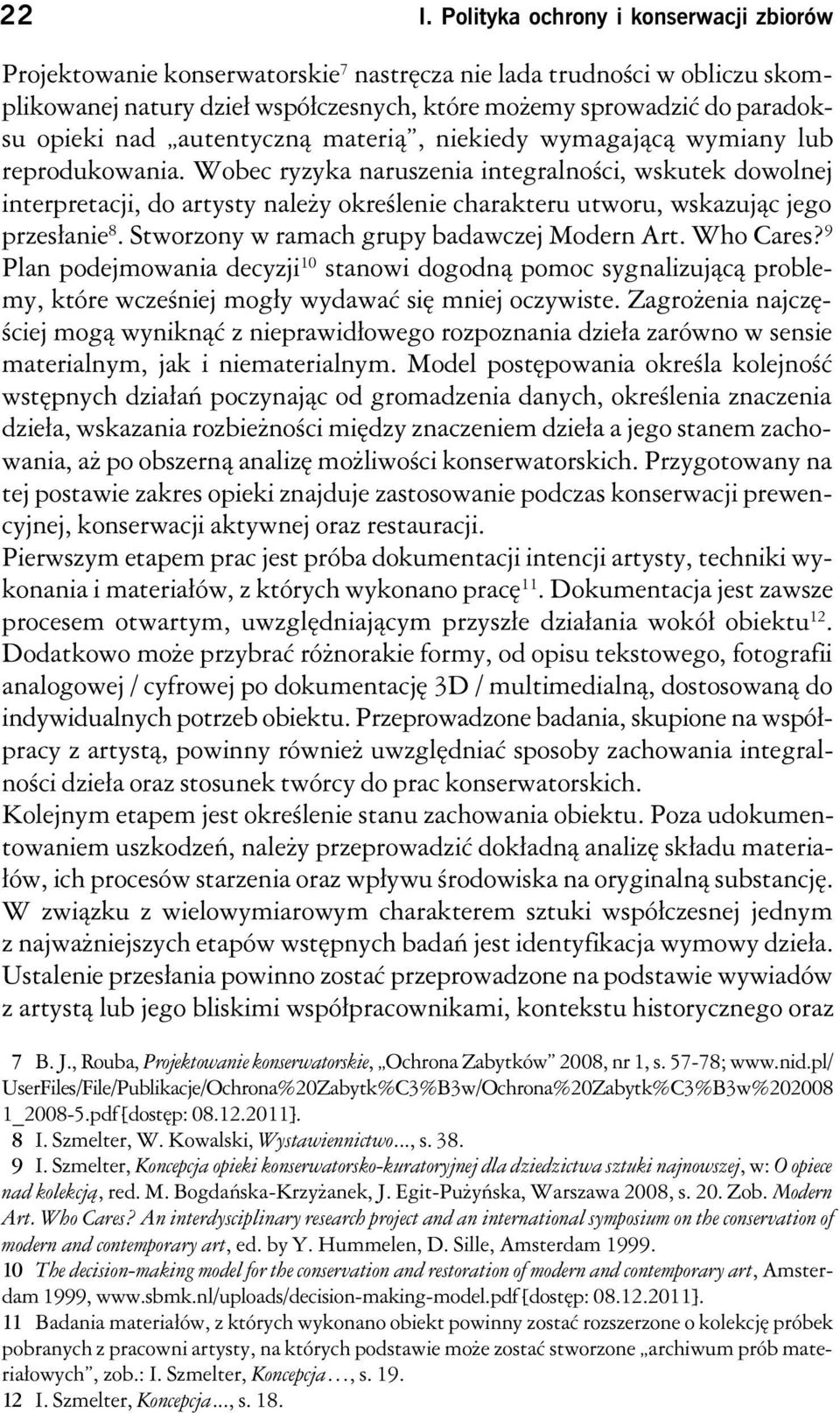 Wobec ryzyka naruszenia integralności, wskutek dowolnej interpretacji, do artysty należy określenie charakteru utworu, wskazując jego przesłanie 8. Stworzony w ramach grupy badawczej Modern Art.