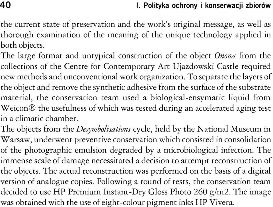 The large format and untypical construction of the object Onona from the collections of the Centre for Contemporary Art Ujazdowski Castle required new methods and unconventional work organization.