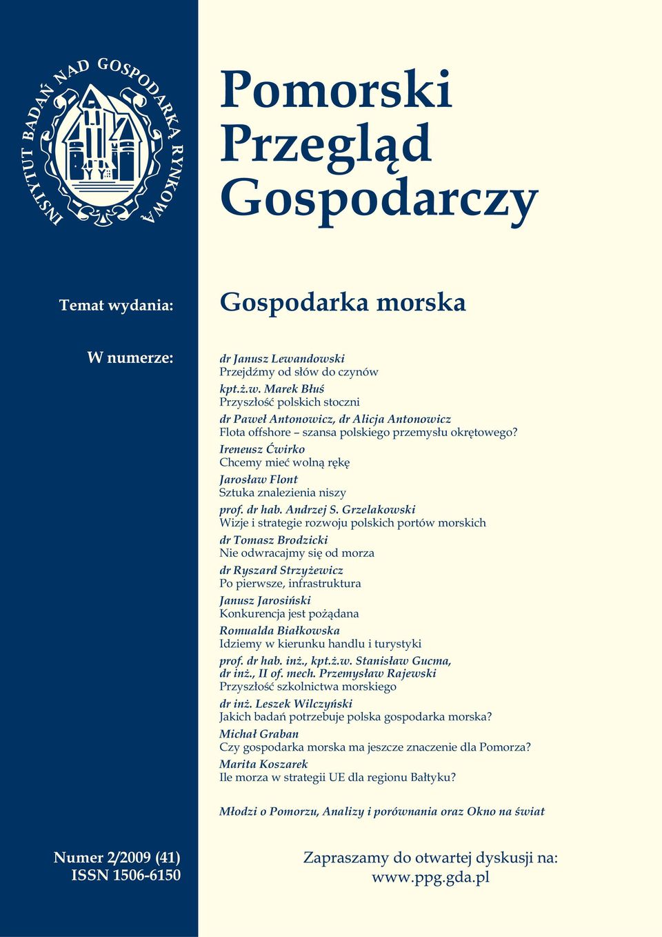 Grzelakowski Wizje i strategie rozwoju polskich portów morskich dr Tomasz Brodzicki Nie odwracajmy się od morza dr Ryszard Strzyżewicz Po pierwsze, infrastruktura Janusz Jarosiński Konkurencja jest