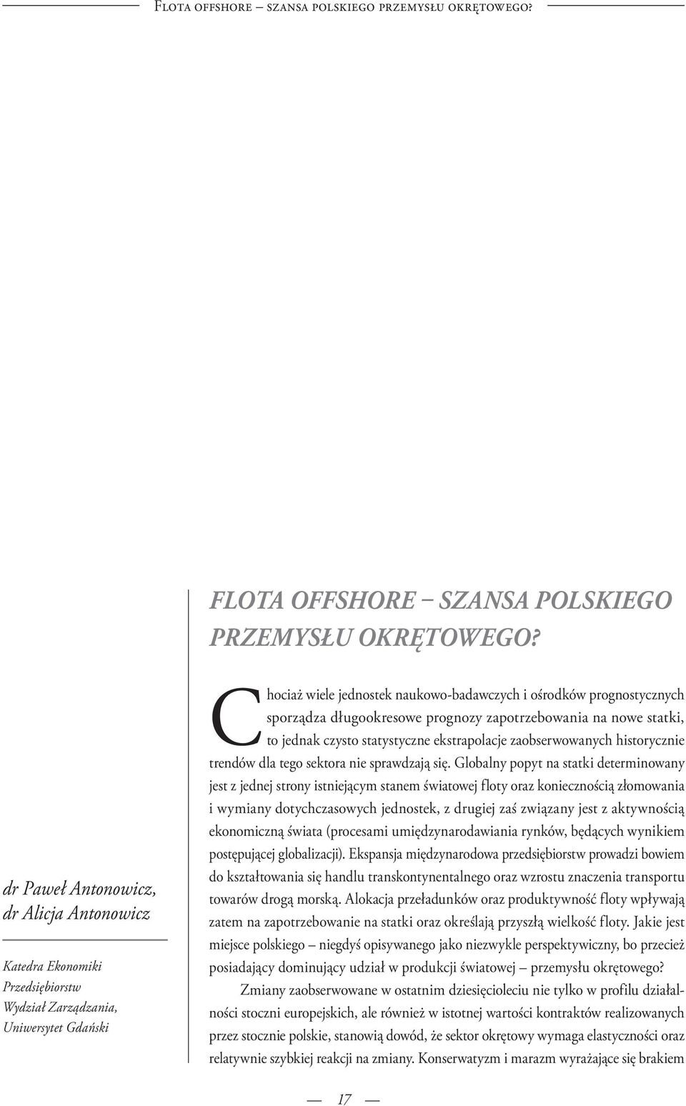 długookresowe prognozy zapotrzebowania na nowe statki, to jednak czysto statystyczne ekstrapolacje zaobserwowanych historycznie trendów dla tego sektora nie sprawdzają się.