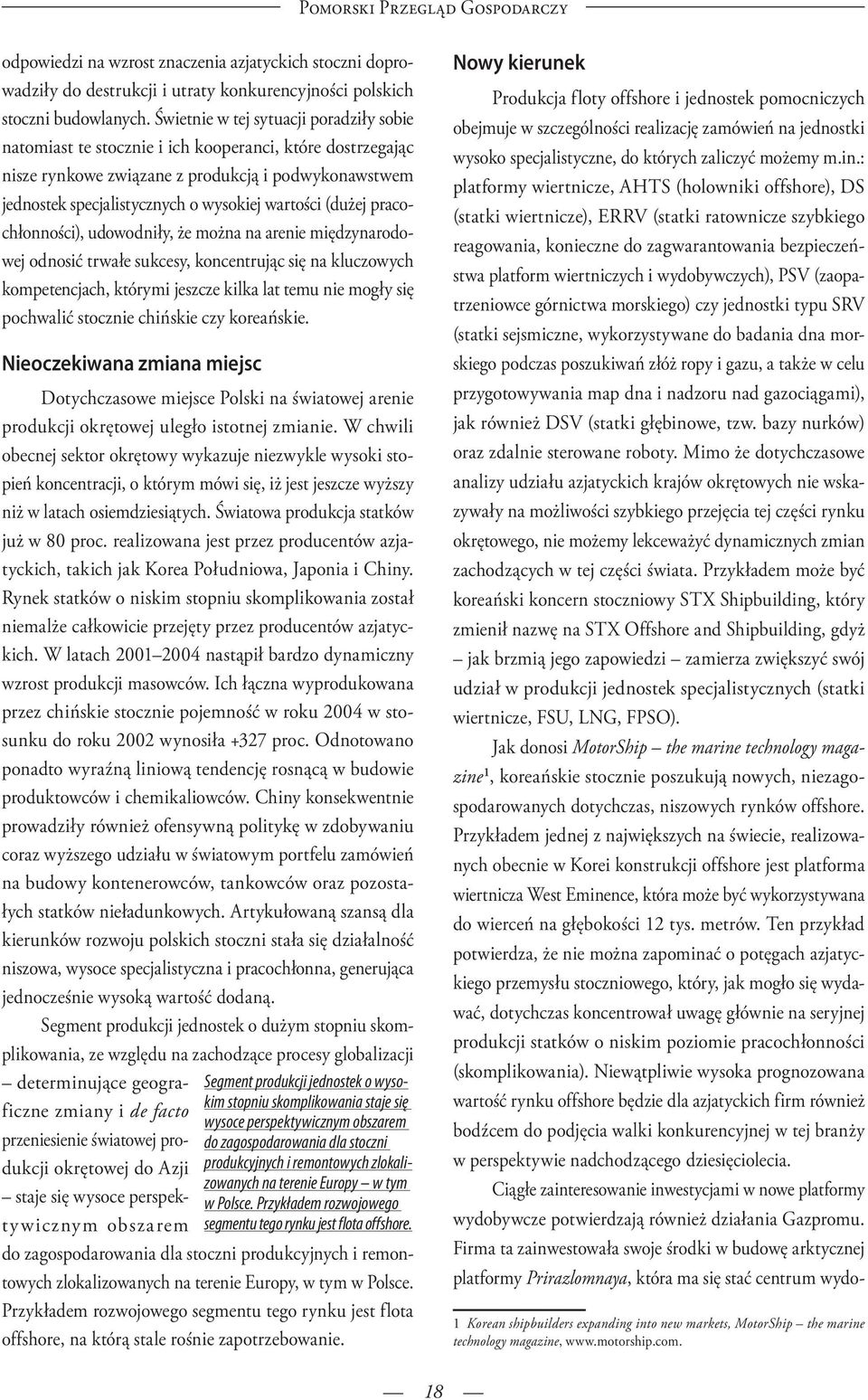 (dużej pracochłonności), udowodniły, że można na arenie międzynarodowej odnosić trwałe sukcesy, koncentrując się na kluczowych kompetencjach, którymi jeszcze kilka lat temu nie mogły się pochwalić