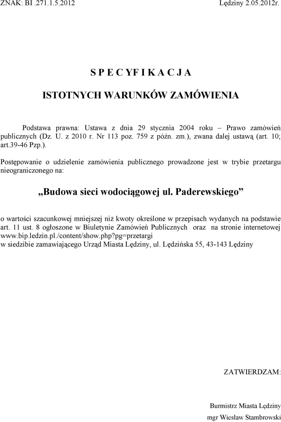 Paderewskiego o wartości szacunkowej mniejszej niż kwoty określone w przepisach wydanych na podstawie art. 11 ust. 8 ogłoszone w Biuletynie Zamówień Publicznych oraz na stronie internetowej www.