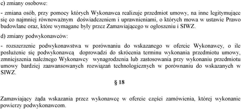 d) zmiany podwykonawców: - rozszerzenie podwykonawstwa w porównaniu do wskazanego w ofercie Wykonawcy, o ile posłużenie się podwykonawcą doprowadzi do skrócenia terminu wykonania przedmiotu