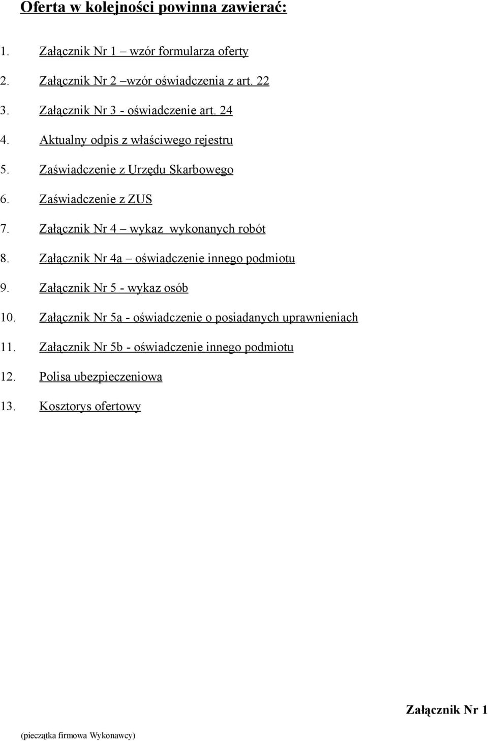 Załącznik Nr 4 wykaz wykonanych robót 8. Załącznik Nr 4a oświadczenie innego podmiotu 9. Załącznik Nr 5 - wykaz osób 10.