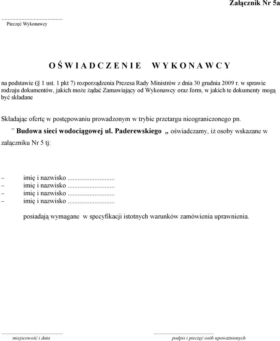 trybie przetargu nieograniczonego pn. Budowa sieci wodociągowej ul. Paderewskiego oświadczamy, iż osoby wskazane w załączniku Nr 5 tj: imię i nazwisko.