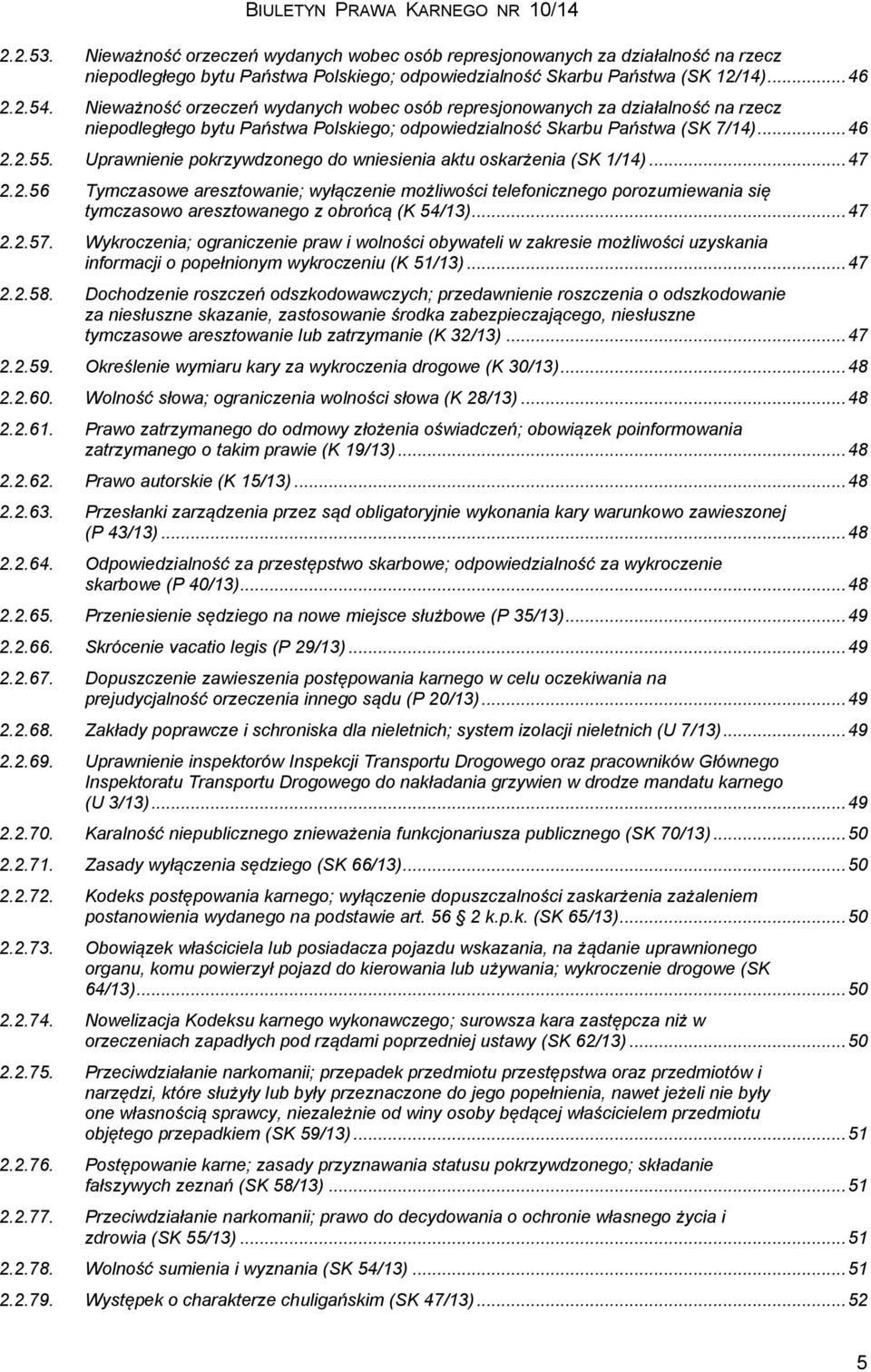 Uprawnienie pokrzywdzonego do wniesienia aktu oskarżenia (SK 1/14)... 47 2.