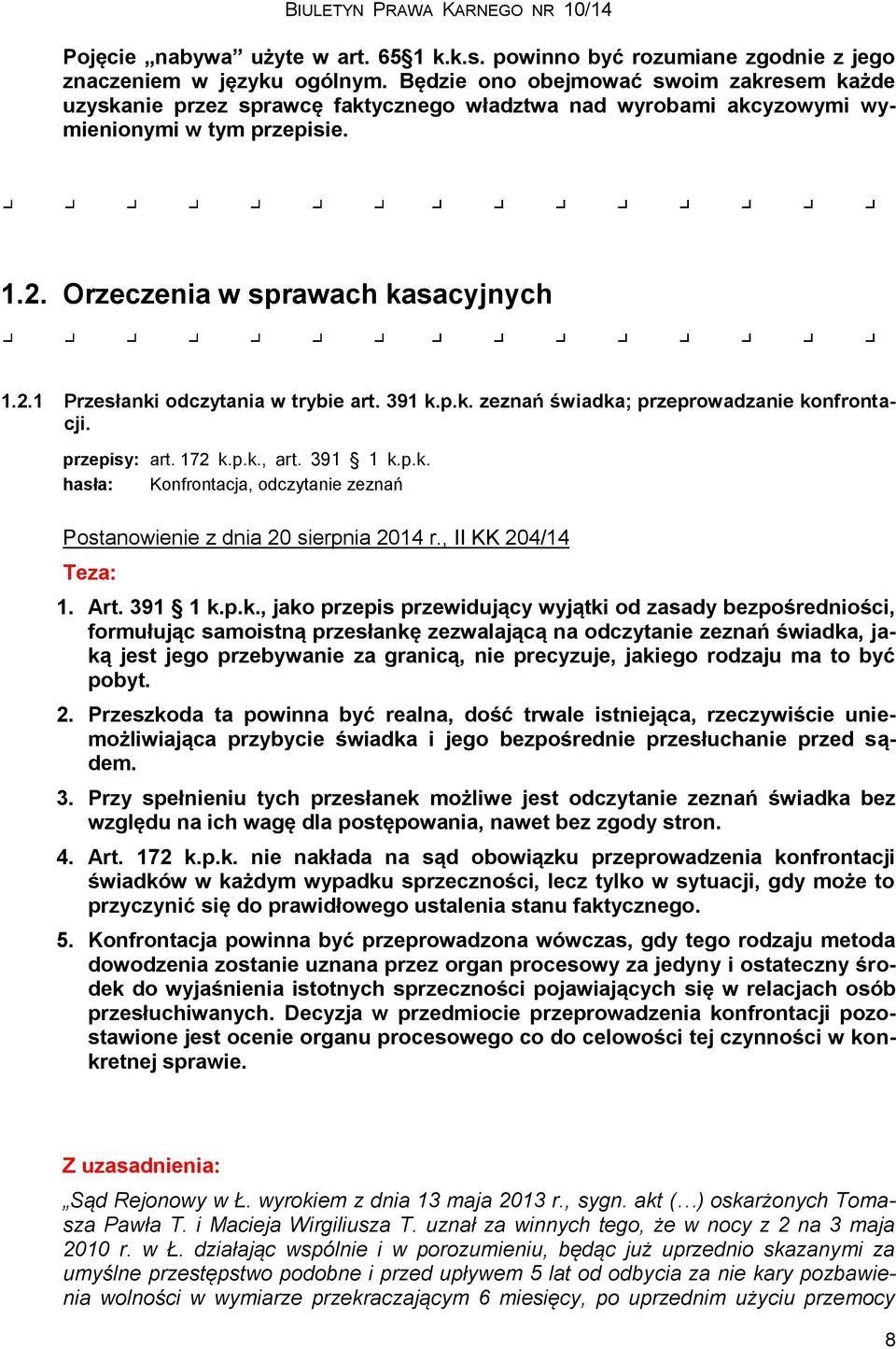 391 k.p.k. zeznań świadka; przeprowadzanie konfrontacji. przepisy: art. 172 k.p.k., art. 391 1 k.p.k. hasła: Konfrontacja, odczytanie zeznań Postanowienie z dnia 20 sierpnia 2014 r.