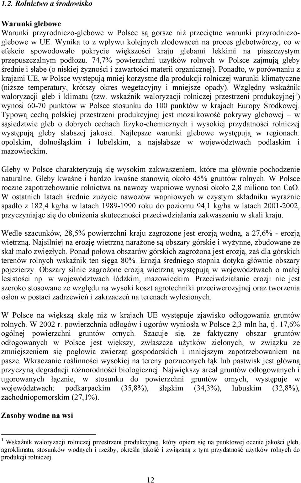 74,7% powierzchni użytków rolnych w Polsce zajmują gleby średnie i słabe (o niskiej żyzności i zawartości materii organicznej).