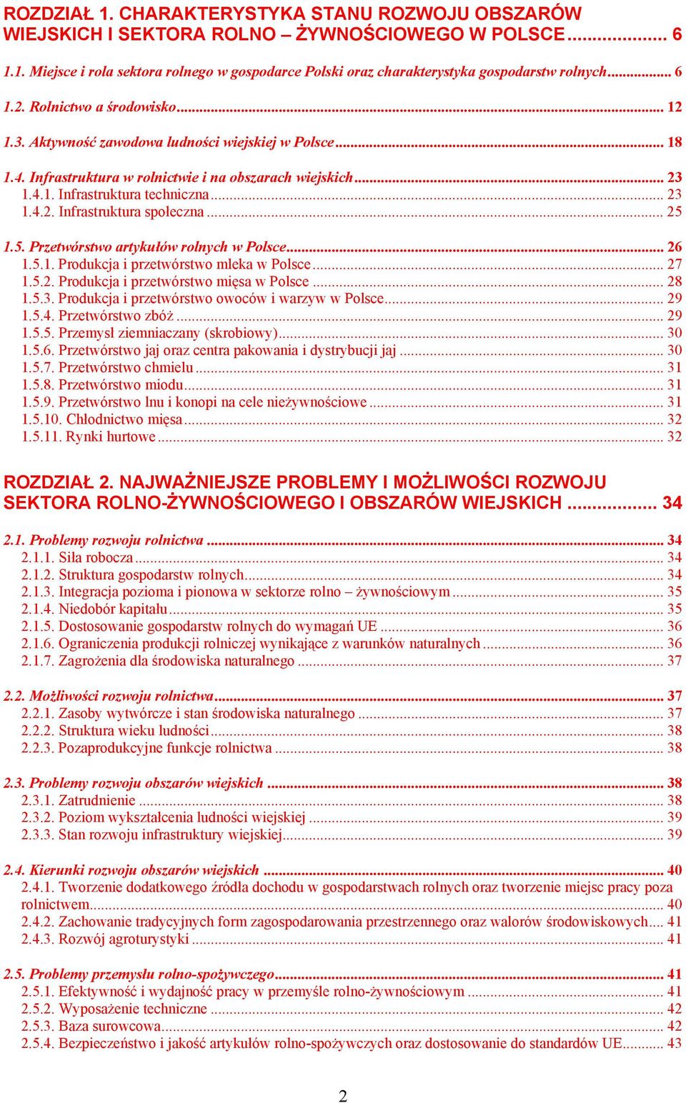 .. 25 1.5. Przetwórstwo artykułów rolnych w Polsce... 26 1.5.1. Produkcja i przetwórstwo mleka w Polsce... 27 1.5.2. Produkcja i przetwórstwo mięsa w Polsce... 28 1.5.3.
