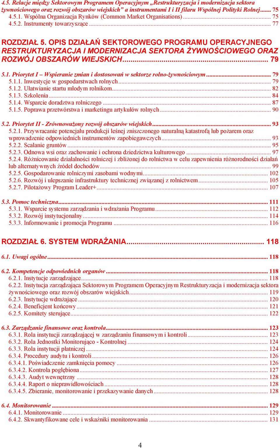 OPIS DZIAŁAŃ SEKTOROWEGO PROGRAMU OPERACYJNEGO RESTRUKTURYZACJA I MODERNIZACJA SEKTORA ŻYWNOŚCIOWEGO ORAZ ROZWÓJ OBSZARÓW WIEJSKICH... 79 5.1.