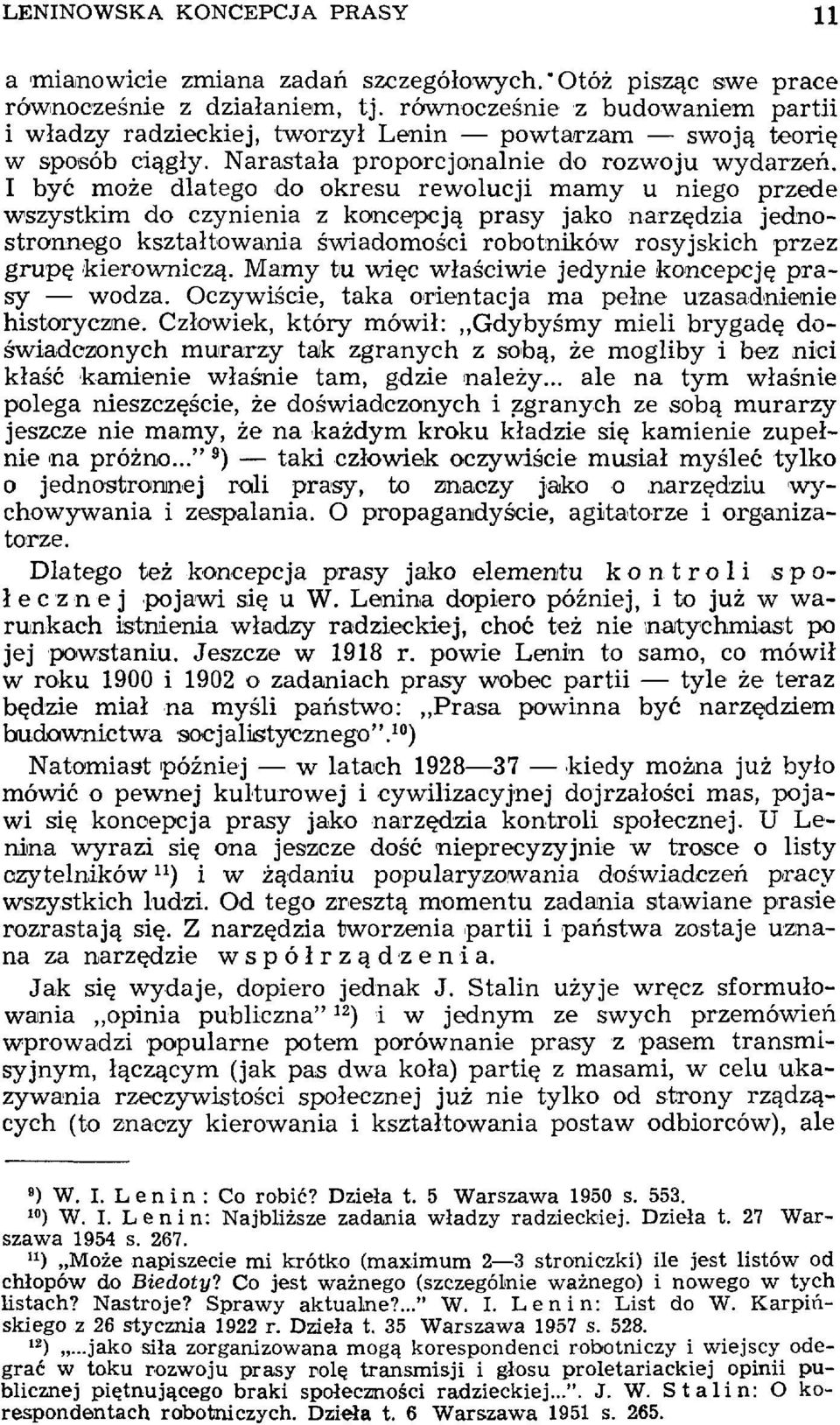 I być może dlatego do okresu rewolucji mamy u niego przede wszystkim do czynienia z koncepcją prasy jako narzędzia jednostronnego kształtowania świadomości robotników rosyjskich przez grupę