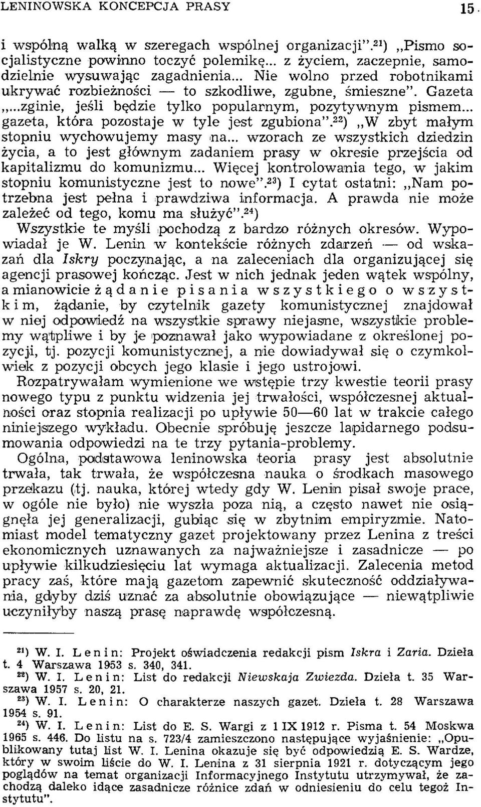 22 ) W zbyt małym stopniu wychowujemy masy na... wzorach ze wszystkich dziedzin życia, a to jest głównym zadaniem prasy w okresie przejścia od kapitalizmu do komunizmu.