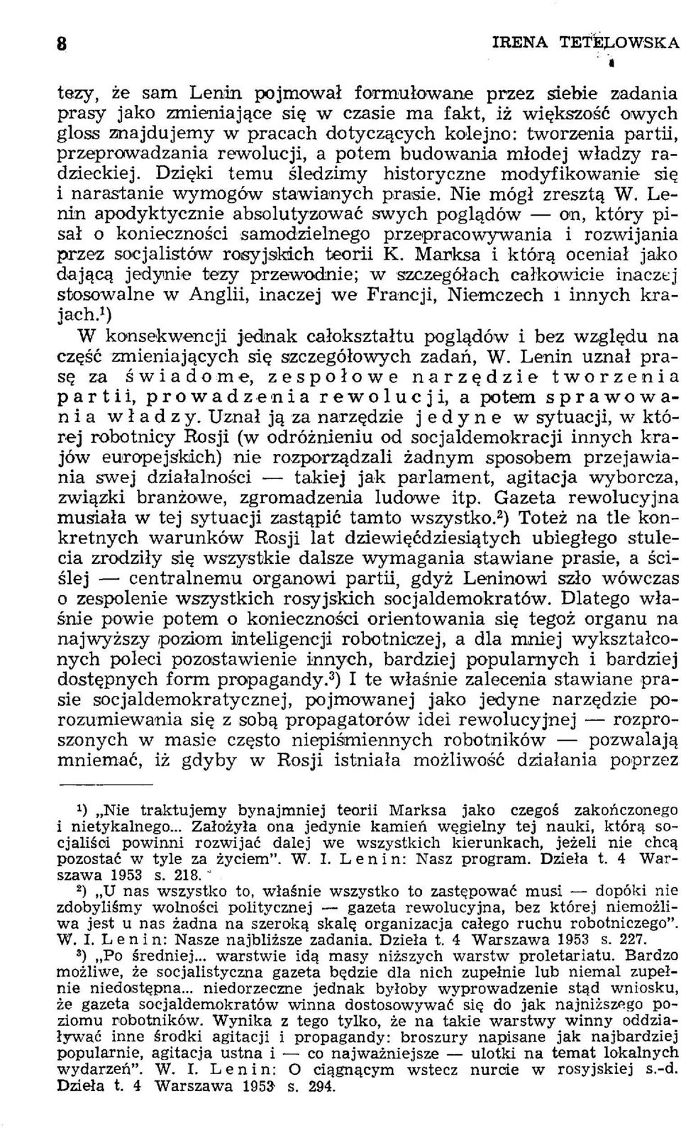 Lenin apodyktycznie absolutyzować swych poglądów on, który pisał o konieczności samodzielnego przepracowywania i rozwijania przez socjalistów rosyjskich teorii K.