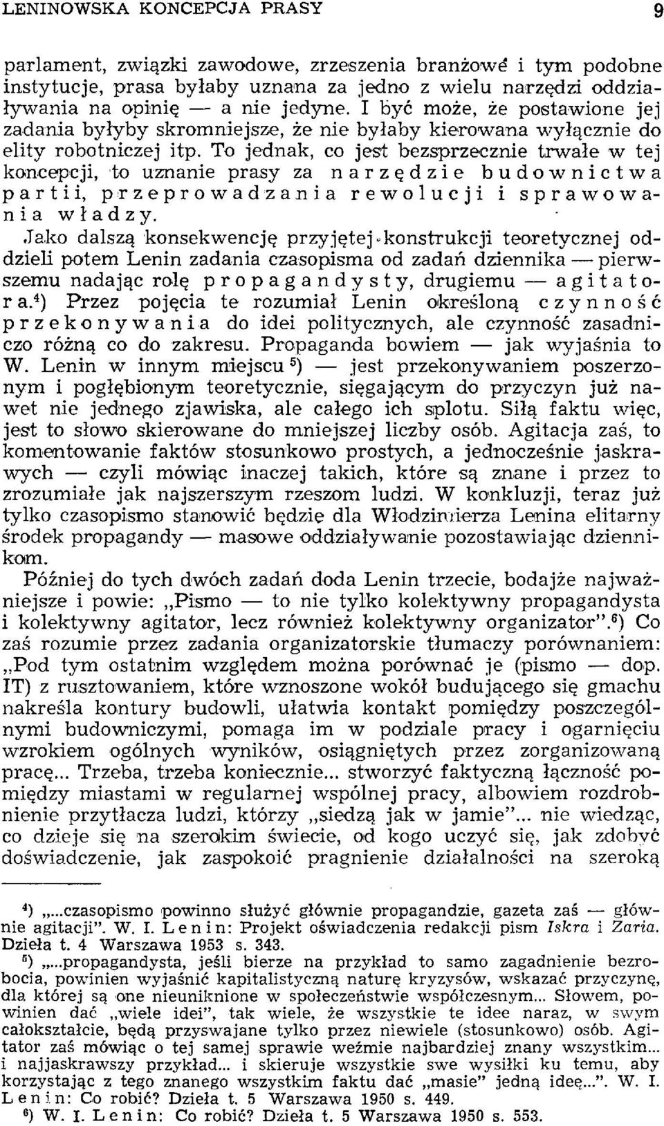 To jednak, co jest bezsprzecznie trwałe w tej koncepcji, to uznanie prasy za narzędzie budownictwa partii, przeprowadzania rewolucji i sprawowania władzy, Jako dalszą konsekwencję