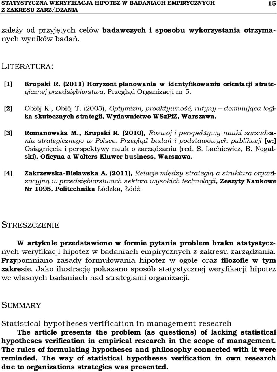 (2003), Optymizm, proaktywność, rutyny dominująca logika skutecznych strategii, Wydawnictwo WSzPiZ, Warszawa. [3] Romanowska M., Krupski R.