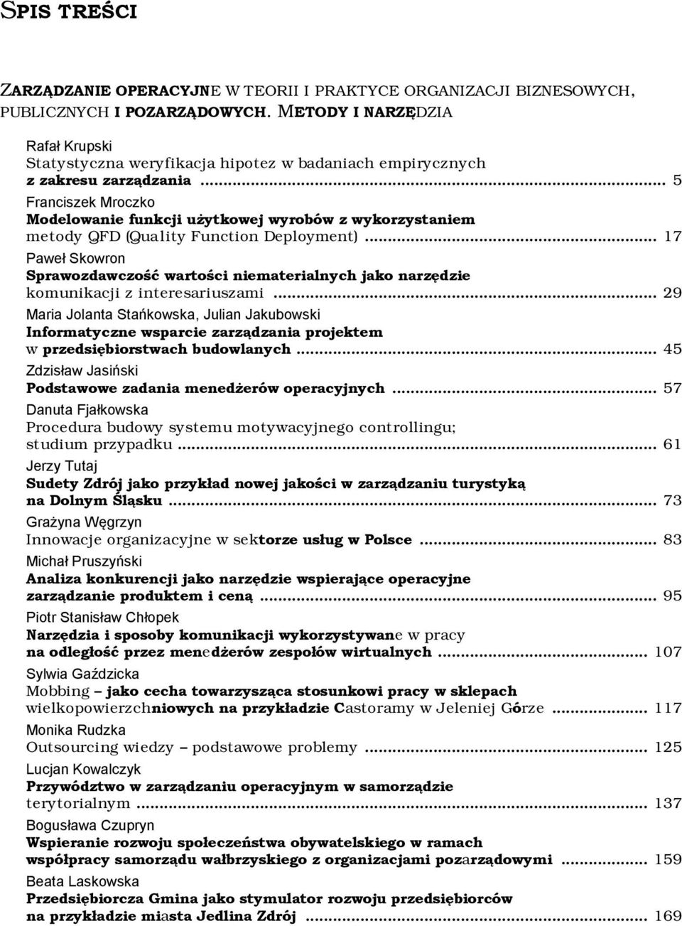 .. 5 Franciszek Mroczko Modelowanie funkcji użytkowej wyrobów z wykorzystaniem metody QFD (Quality Function Deployment).