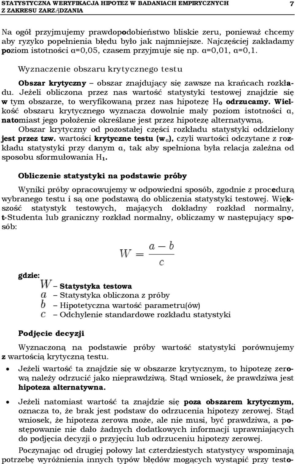 Wyznaczenie obszaru krytycznego testu Obszar krytyczny obszar znajdujący się zawsze na krańcach rozkładu.