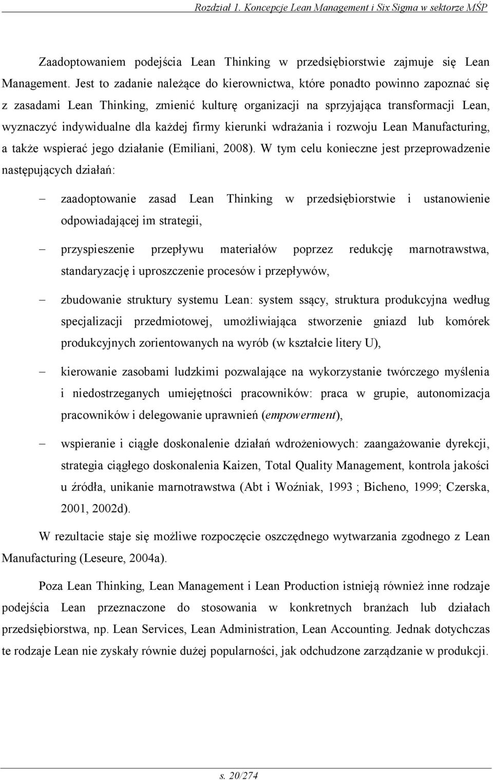 firmy kierunki wdrażania i rozwoju Lean Manufacturing, a także wspierać jego działanie (Emiliani, 2008).