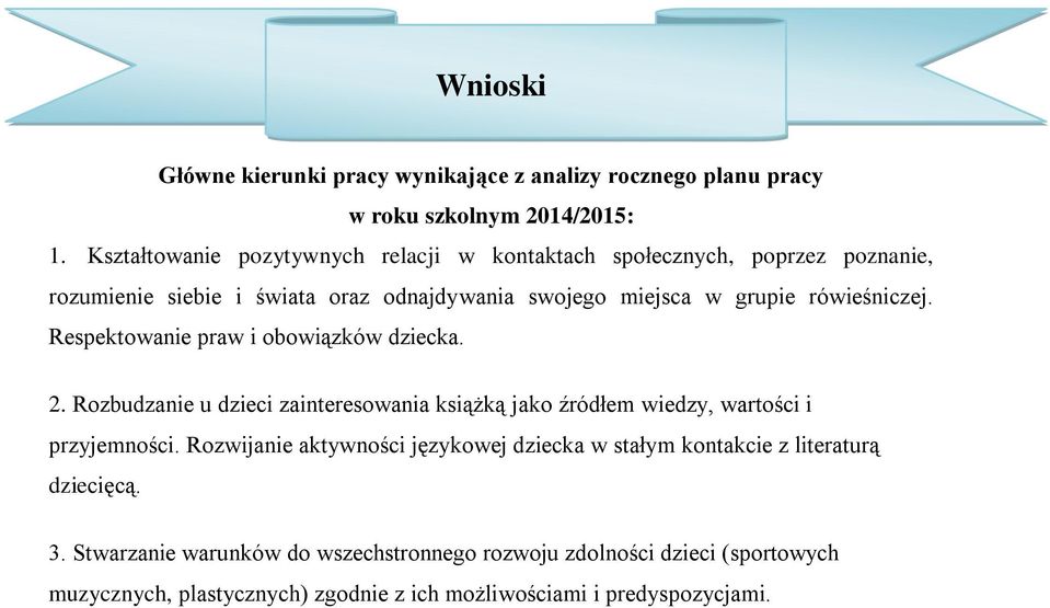 rówieśniczej. Respektowanie praw i obowiązków dziecka. 2. Rozbudzanie u dzieci zainteresowania książką jako źródłem wiedzy, wartości i przyjemności.