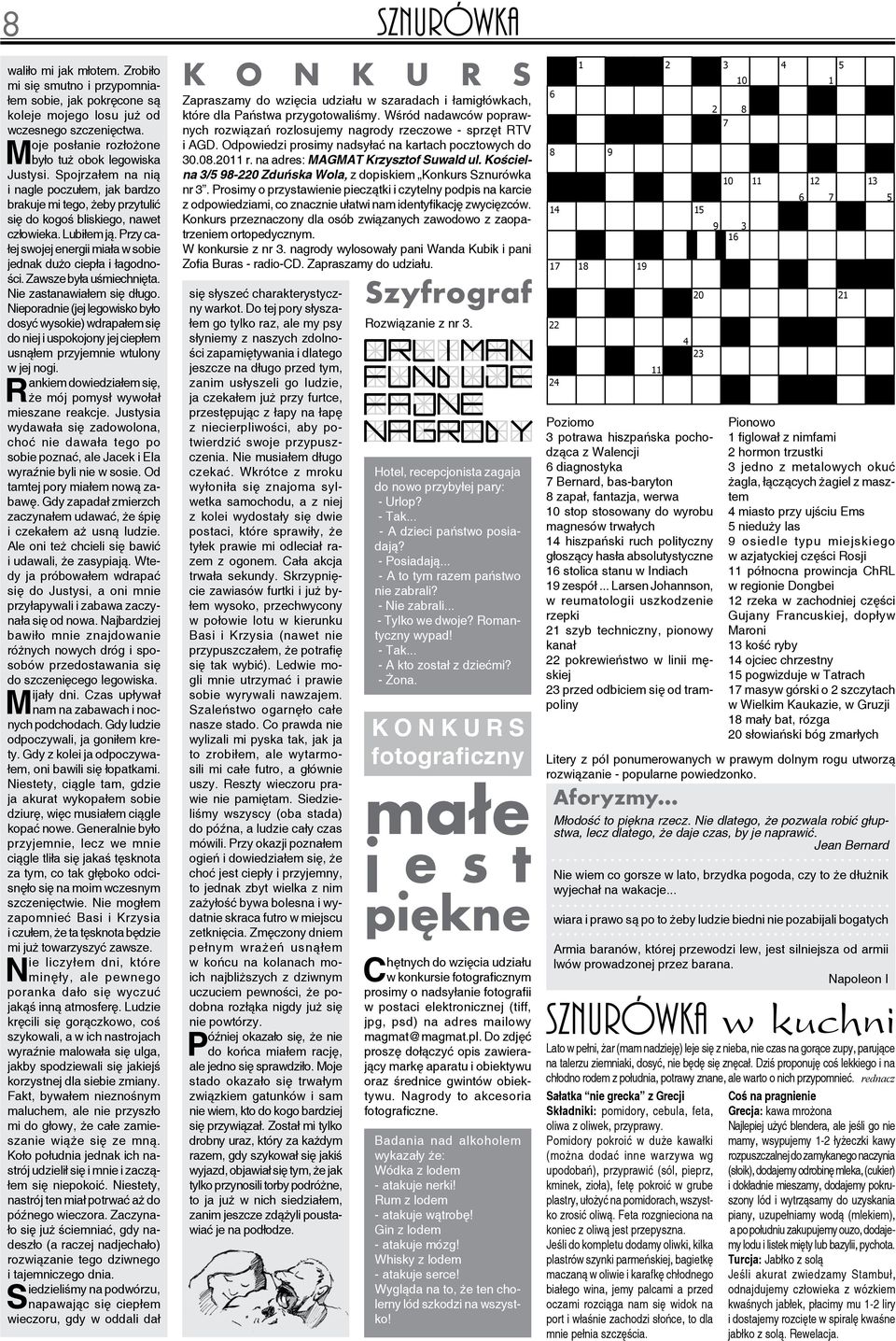 Przy całej swojej energii miała w sobie jednak dużo ciepła i łagodności. Zawsze była uśmiechnięta. Nie zastanawiałem się długo.