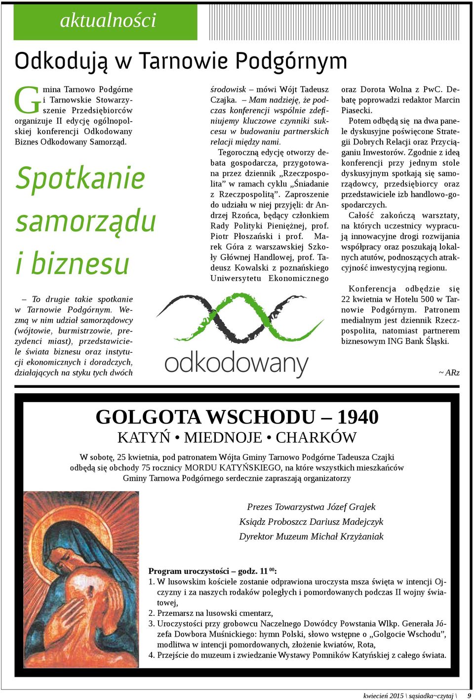 Wezmą w nim udział samorządowcy (wójtowie, burmistrzowie, prezydenci miast), przedstawiciele świata biznesu oraz instytucji ekonomicznych i doradczych, działających na styku tych dwóch środowisk mówi