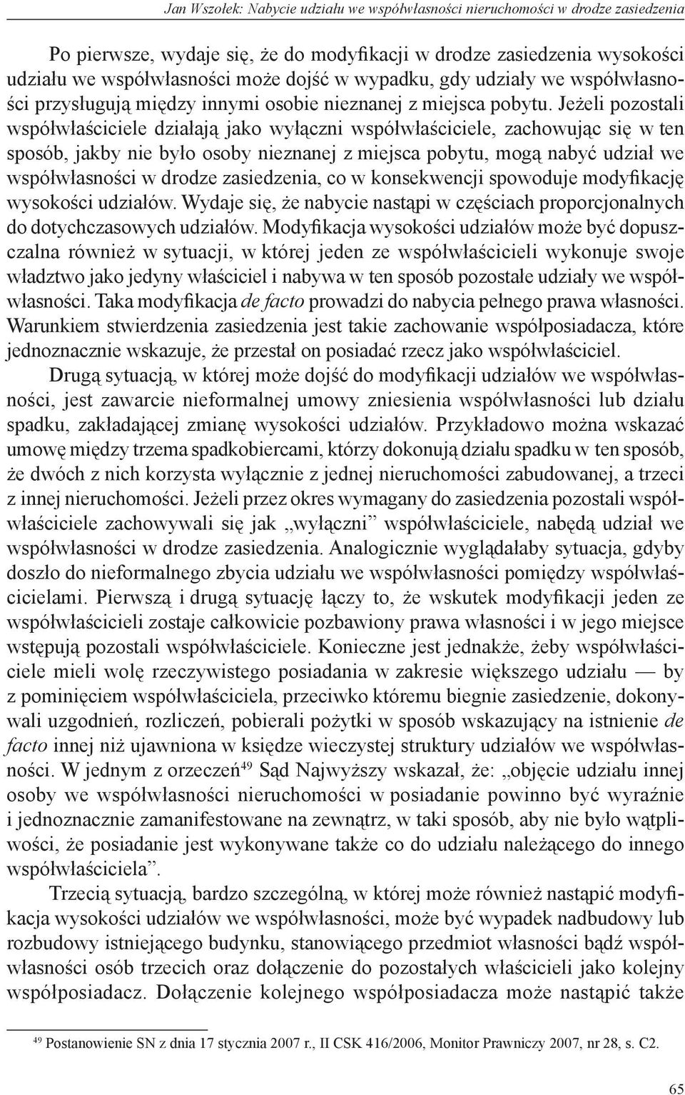 Jeżeli pozostali współwłaściciele działają jako wyłączni współwłaściciele, zachowując się w ten sposób, jakby nie było osoby nieznanej z miejsca pobytu, mogą nabyć udział we współwłasności w drodze