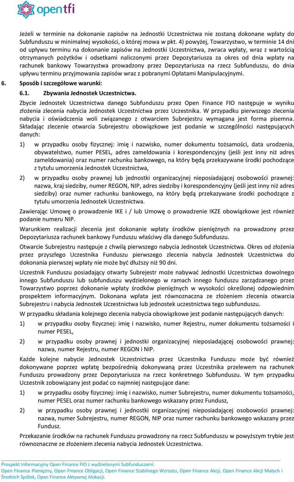 Depozytariusza za okres od dnia wpłaty na rachunek bankowy Towarzystwa prowadzony przez Depozytariusza na rzecz Subfunduszu, do dnia upływu terminu przyjmowania zapisów wraz z pobranymi Opłatami