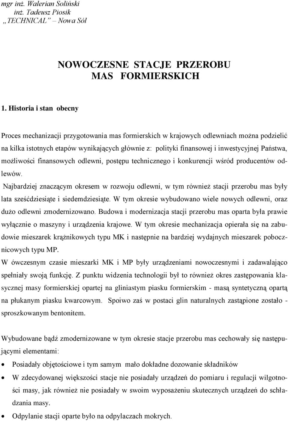 Państwa, możliwości finansowych odlewni, postępu technicznego i konkurencji wśród producentów odlewów.