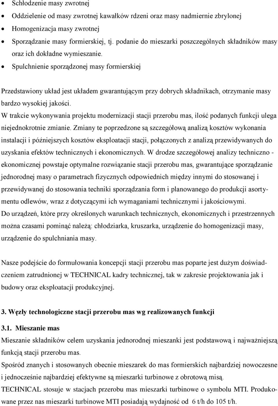 Spulchnienie sporządzonej masy formierskiej Przedstawiony układ jest układem gwarantującym przy dobrych składnikach, otrzymanie masy bardzo wysokiej jakości.