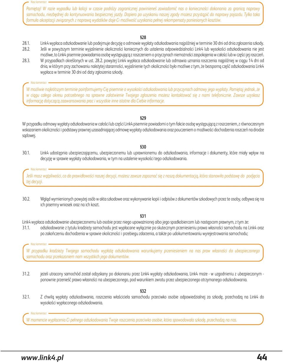 Tylko taka formuła akceptacji związanych z naprawą wydatków daje Ci możliwość uzyskania pełnej rekompensaty poniesionych kosztów. 28 28.1.